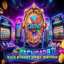 quiz planet paga mesmo